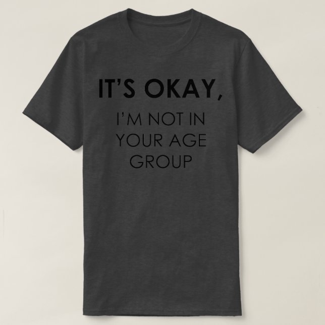 T-shirt Pas dans votre groupe d'âge (Design devant)