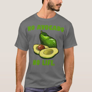 T-shirt Pas d'Avocado pas de vie Drôle Avocado Lover Cadea