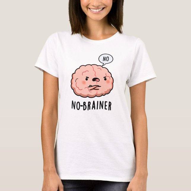 T-shirt Pas de Brainer Funny Anatomie Cerveau Pun (Devant)