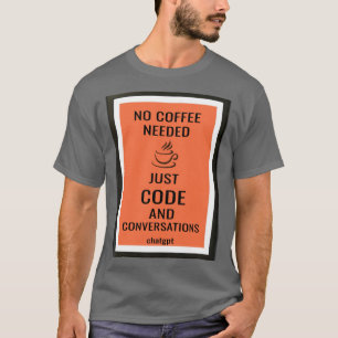 T-shirt Pas de café nécessaire - juste du code et des conv