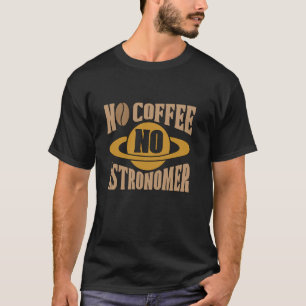 T-shirt Pas de café Pas d'astronome Astrophysique Café Lov