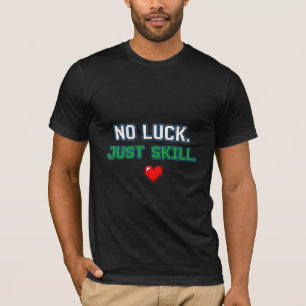 T-shirt Pas de Chance, Juste des Compétences - Matériel de