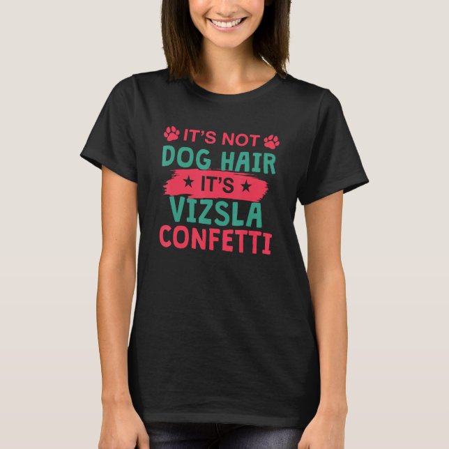 T-shirt Pas de cheveux de chien C'est Vizsla Confetti Chie (Devant)