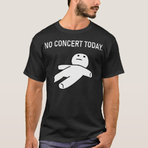 T-shirt Pas de concert aujourd'hui triste figure musique c
