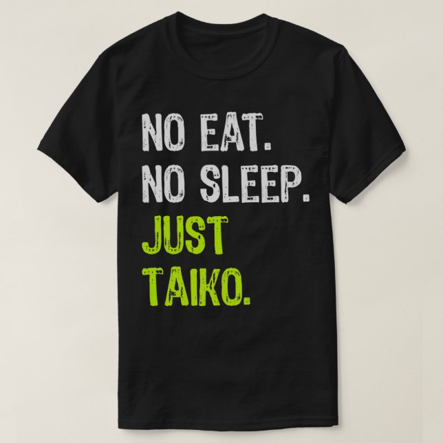 T-shirt Pas De Dormir De Manger Répéter Juste Taiko Taiko  (Design devant)
