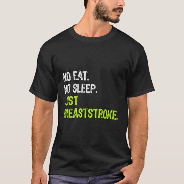 T-shirt Pas De Dormir Manger Juste Un Breststroke Répéter  (Devant)