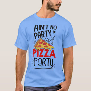 T-shirt Pas de fête comme une fête de pizza Drôle Pizza Am