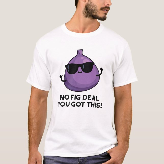 T-shirt Pas De Fig Deal J'Ai Ce Funky Fruit Pun (Devant)