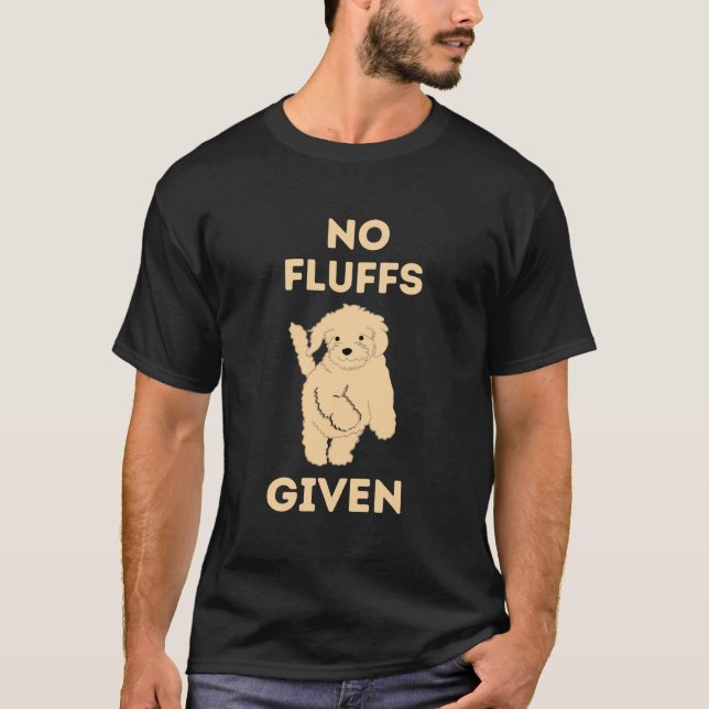 T-shirt Pas De Fluffs Donné Bébé Poodle Chien Dit (Devant)