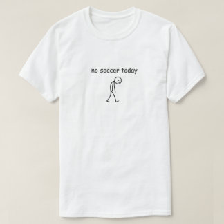 T-shirt Pas de foot aujourd'hui Stick Figure