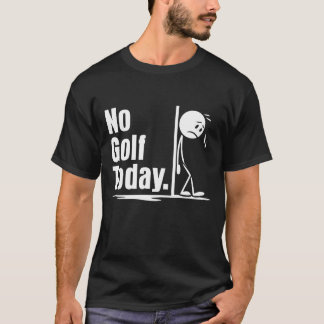 T-shirt Pas de golf aujourd'hui