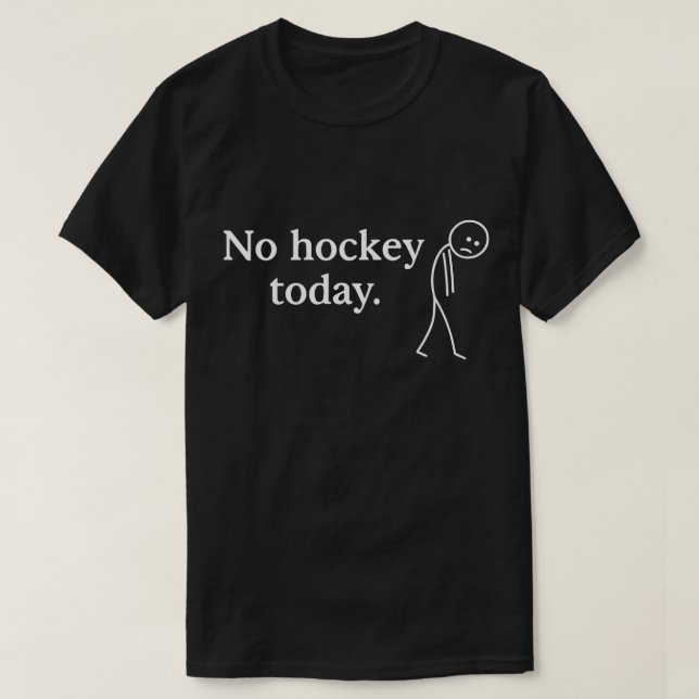 T-shirt Pas de hockey aujourd'hui Funny Sad Stick Figure a (Design devant)