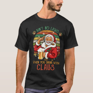 T-shirt Pas de lois quand on boit avec Claus