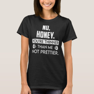 T-shirt Pas de miel Tu es plus mince que moi pas plus beau