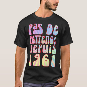 T-shirt Pas De Patience Depuis 1961 62 Ans Anniversaire Ré
