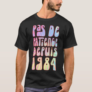 T-shirt Pas De Patience Depuis 1984 39 Ans Anniversaire Ré