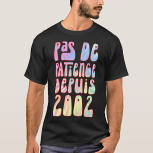 T-shirt Pas De Patience Depuis 2002 21 Ans Anniversaire Ré