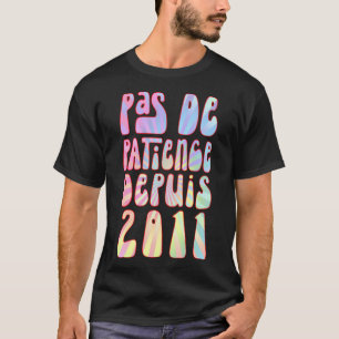 T-shirt Pas De Patience Depuis 2011 12 Ans Anniversaire Ré