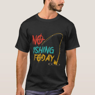 T-shirt Pas De Pêche Aujourd'Hui, Pêcheurs Drôle
