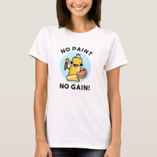 T-shirt Pas de peinture Pas de gain Funky Peinture Pun