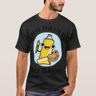 T-shirt Pas de peinture Pas de gain mignon Peinture Pun 1