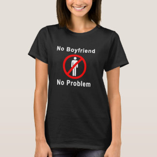 T-shirt Pas de petit ami, pas de problème