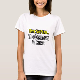 T-shirt Pas de peur...Le Canadien est là