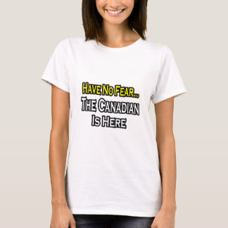 T-shirt Pas De Peur...Le Canadien Est Là