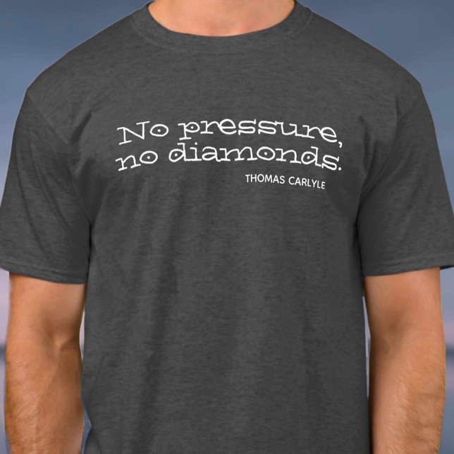T-shirt Pas de pression, pas de diamants. Devis inspirant (Créateur téléchargé)