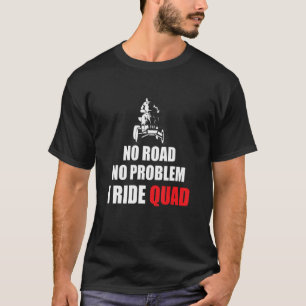 T-shirt Pas De Route Pas De Problème Je Marche Quad Vélo R