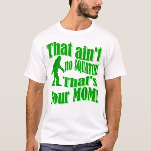 T-shirt Pas de squatch, c'est ta mère !