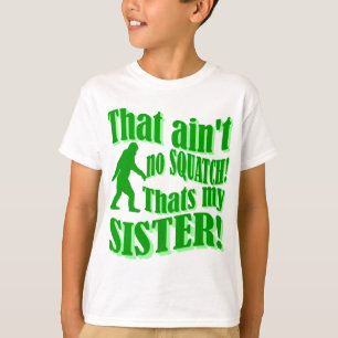 T-shirt Pas de squatch qui est ma soeur