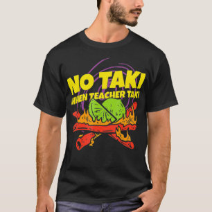 T-shirt Pas de taki quand l'enseignant prend amusant idée