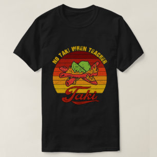 T-shirt Pas de Taki Quand Teacher Taki Chemise - Teacher T
