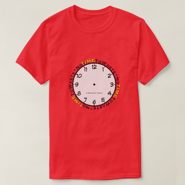 T-shirt Pas De Temps À Gâcher - Une Chemise MisterP (Design devant)