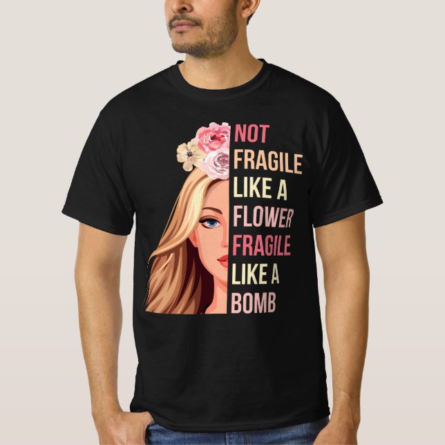 T-shirt Pas fragile comme une fleur fragile comme une bomb (Devant)