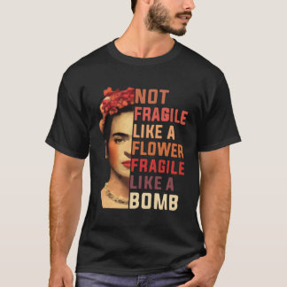 T-shirt Pas Fragile Comme Une Fleur Fragile Comme Une Bomb