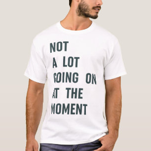 T-shirt Pas grand chose à dire sur The Moment Trendy