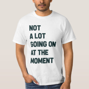 T-shirt Pas grand chose à faire pour le moment