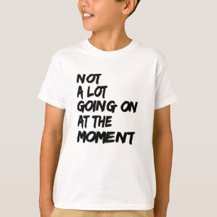 T-shirt Pas Grand-Chose En Ce Moment De Citation De Chemis