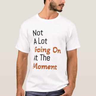 T-shirt pas grand chose ne se passe actuellement