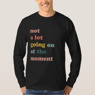 T-shirt Pas Grand-Chose Ne Se Passe En Ce Moment, Sarcasme