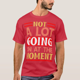 T-shirt Pas Grand-Chose Se Déroule En Ce Moment Drôle Lazy