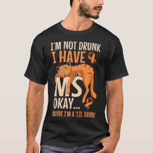 T-shirt Pas ivre J'Ai Le Patient Sclérose En Plaques Cat
