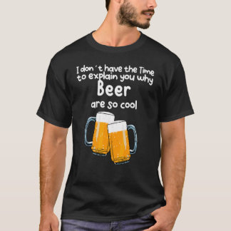T-shirt Pas Le Temps De Vous Expliquer Pourquoi La Bière E