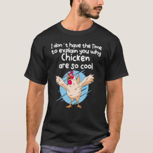 T-shirt Pas le temps de vous expliquer pourquoi les poulet