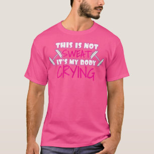 T-shirt Pas ma sueur c'est mon corps pleurer amusant gym d