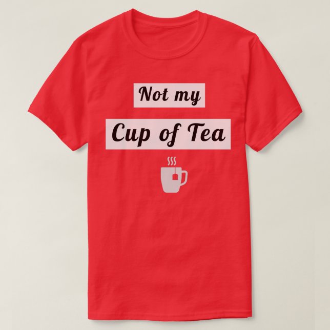 T-shirt Pas ma tasse de thé 3 (Design devant)