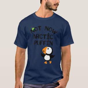 T-shirt Pas maintenant Arctic Puffin Elf Casquette drôle N