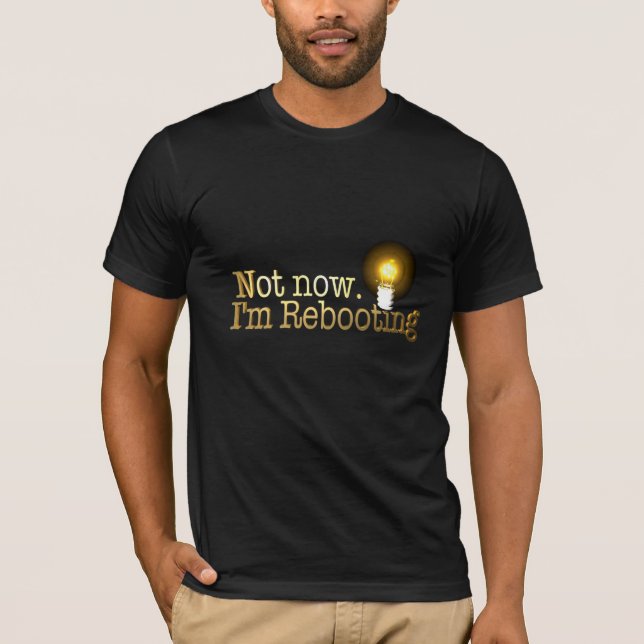 T-shirt "Pas maintenant. Je redémarre" Chemise (Devant)